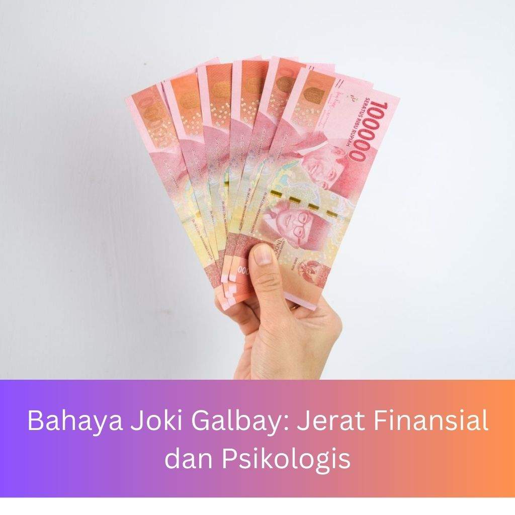 Bahaya Joki Galbay: Jerat Finansial dan Psikologis