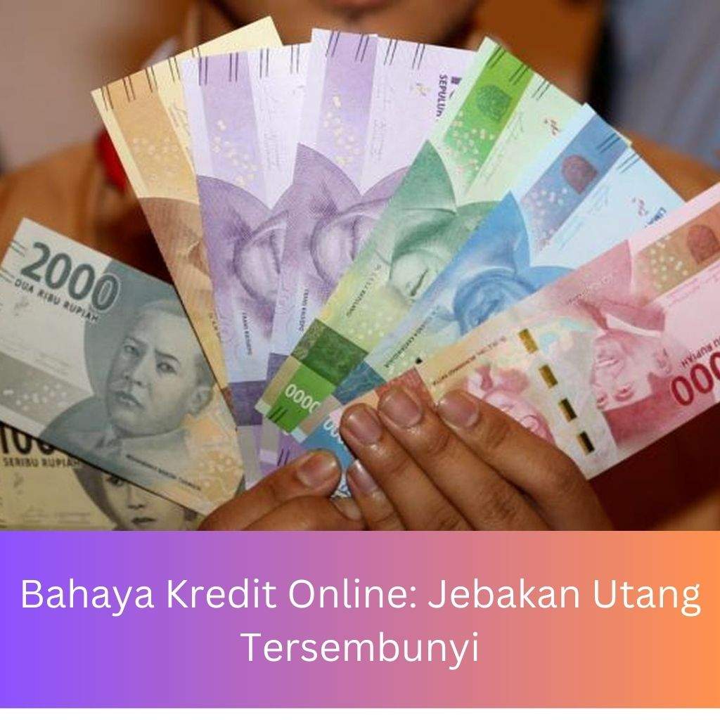 Bahaya Kredit Online: Jebakan Utang Tersembunyi